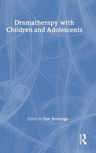 Dramatherapy with Children and Adolescents by Sue Jennings: New