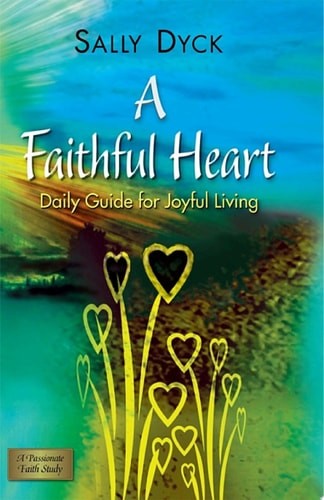 A Faithful Heart: Daily Guide for Joyful Living by Dyck, Sally, Good Book