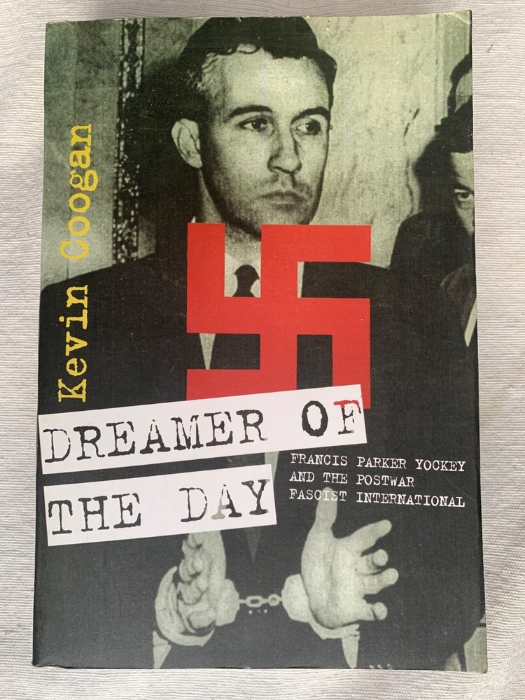 Dreamer of the Day: Francis Parker Yockey and the Postwar Fascist International