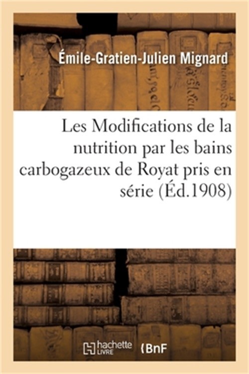 Les Modifications de la Nutrition Par Les Bains Carbogazeux de Royat Pris En S�r