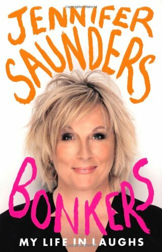 Bonkers: My Life in Laughs By Jennifer Saunders