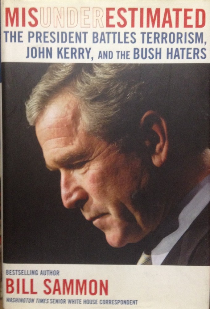 Misunderestimated: The President Battles Terrorism, John Kerry, and the Bush Ha,