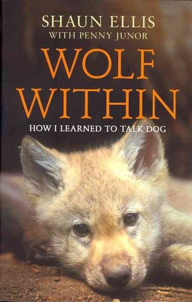 Wolf Within : How I Learned to Talk Dog, Paperback by Ellis, Shaun, Like New ...