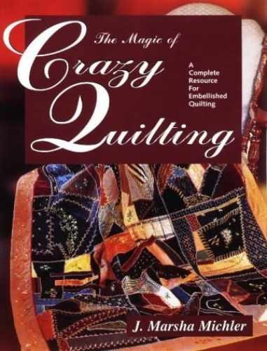 The Magic of Crazy Quilting: A - Paperback, by J. Marsha Michler - Acceptable
