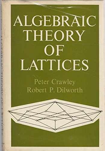 Algebraic theory of lattices - Hardcover, by Crawley Peter - Very Good b