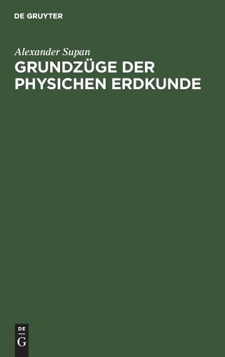 Alexander Supan Grundzüge Der Physichen Erdkunde (Hardback)