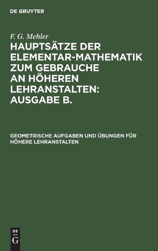F G Mehler Geometrische Aufgaben Und Übungen Für Höhere Lehranstalten (Hardback)