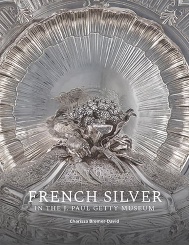 French Silver in the J. Paul Getty Museum by Charissa Bremer-David: Used