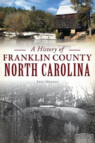 Eric Medlin A History of Franklin County, North Carolina (Paperback)Another great item from Rarewaves USA | Free delivery!