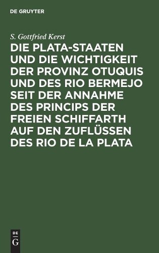S Gottfried Ker Die Plata-Staaten Und Die Wichtigkeit Der Provinz Otu (Hardback)