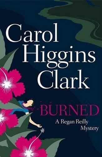 Burned (Regan Reilly Mysteries), Clark, Carol Higgins