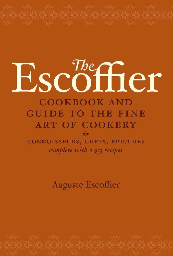 The Escoffier Cookbook and Guide to the Fine Art of Cookery: For Connoisseur...