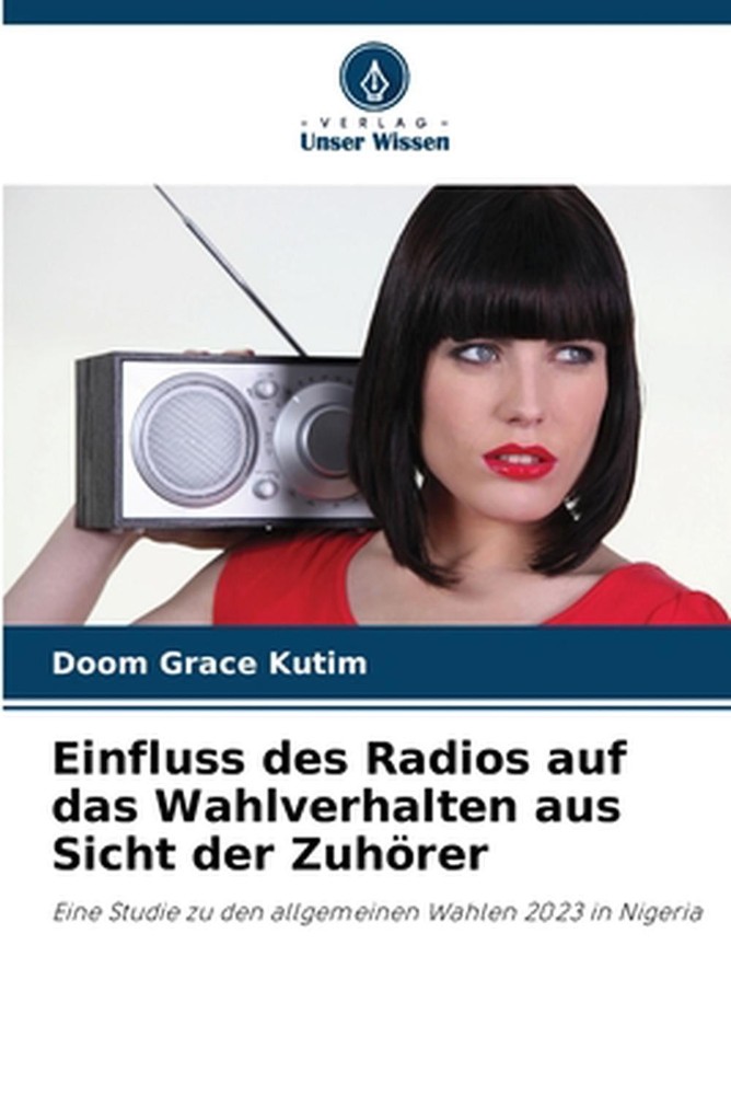 Einfluss des Radios auf das Wahlverhalten aus Sicht der Zuhrer by Doom Grace Kut