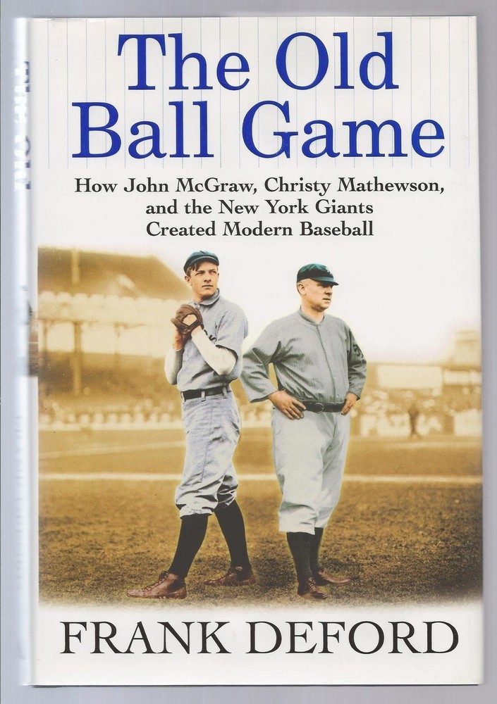 The Old Ball Game: How John McGraw, Christy Mathewson, and the New York Giants,