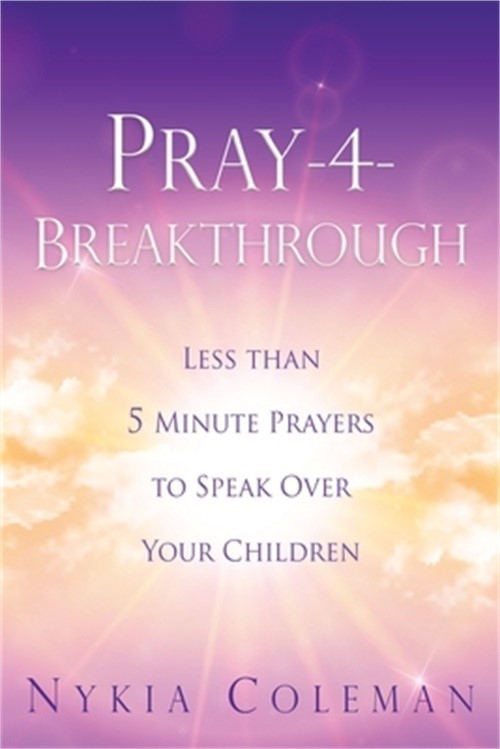 Pray-4-Breakthrough: Less than 5 Minute Prayers to Speak Over Your Children (Pap