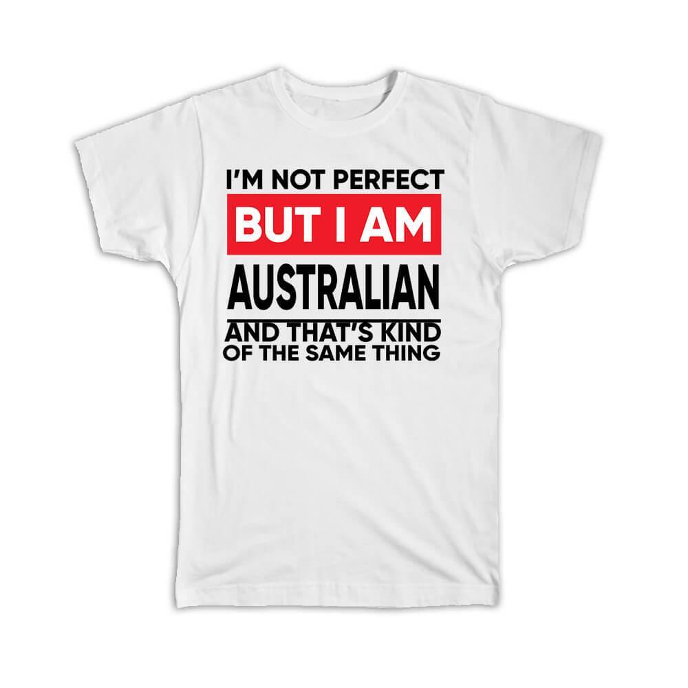 Gift T-Shirt : I am Not Perfect Australian Australia Funny Expat Country