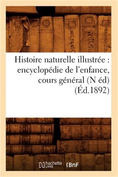 Histoire naturelle illustr�e: encyclop�die de l'enfance, cours g�n�ral (N �d) (�