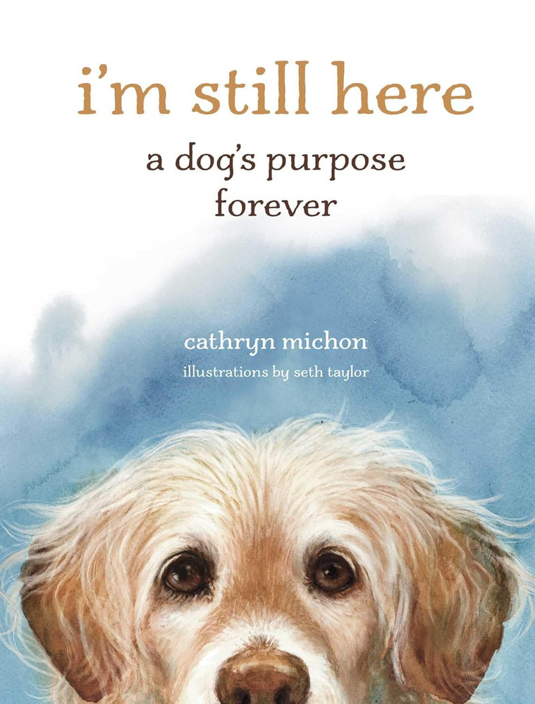 I'M Still Here: a Dog'S Purpose Forever