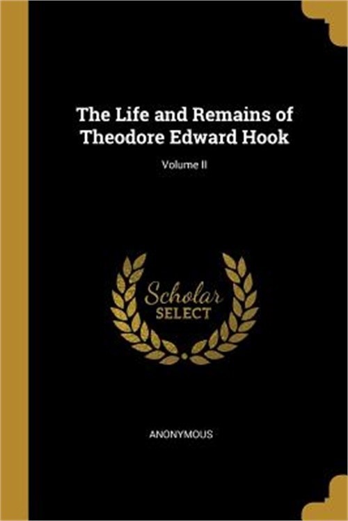 The Life and Remains of Theodore Edward Hook; Volume II (Paperback or Softback)
