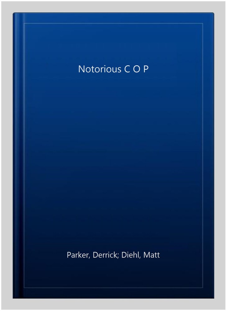 Notorious C O P, Paperback by Parker, Derrick; Diehl, Matt, Brand New, Free s...