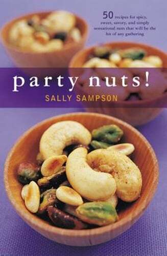 Party Nuts!: 50 Recipes for Spicy, Sweet, Savory, and Simply Sensational Nuts