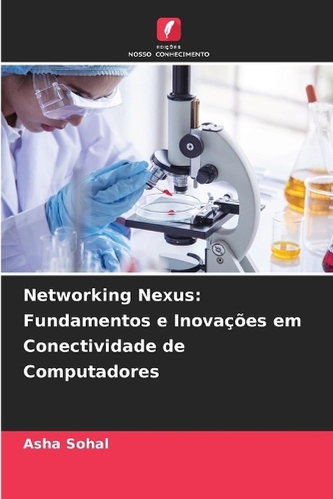Networking Nexus: Fundamentos e Inova??es em Conectividade de Computadores by As