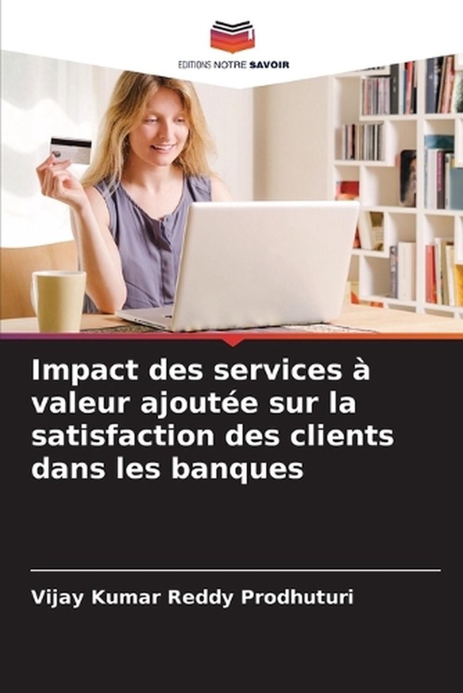 Impact des services valeur ajoute sur la satisfaction des clients dans les banqu