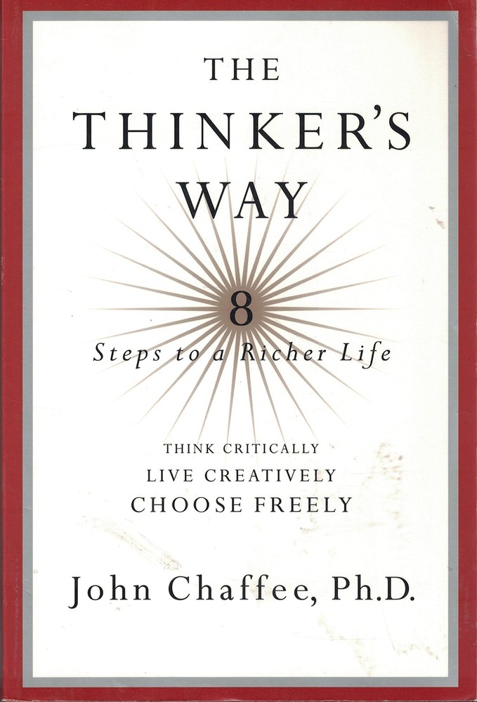 The Thinker's Way: 8 Steps to a Richer Life (Think Critically, Live Creative...
