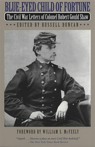 Civil War Letters of Colonel Robert Gould Shaw – Blue-Eyed Child of Fortune  