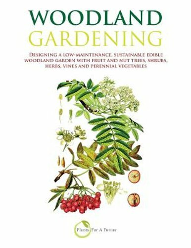 Woodland Gardening: Designing a low-maintenance, sustainable edible woodland