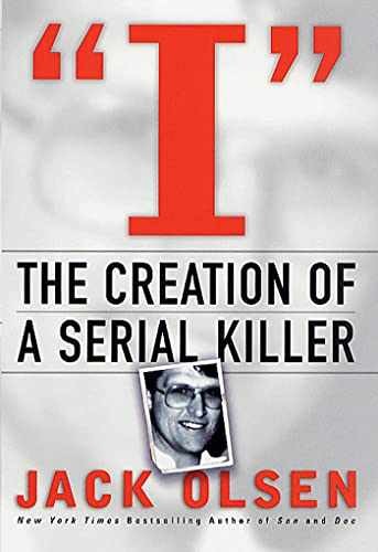 I: The Creation of a Serial Killer: The - Hardcover, by Olsen Jack - Very Good b