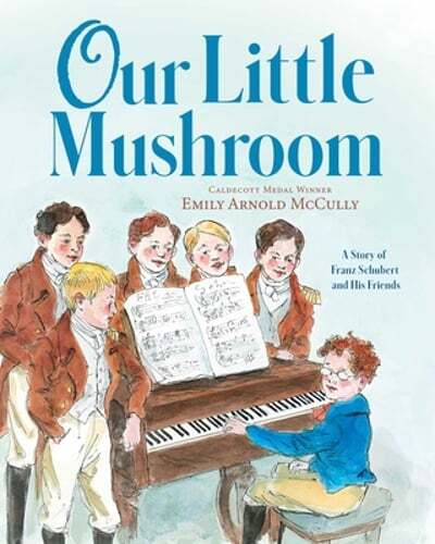 Our Little Mushroom: A Story of Franz Schubert and His Friends by McCully: Used