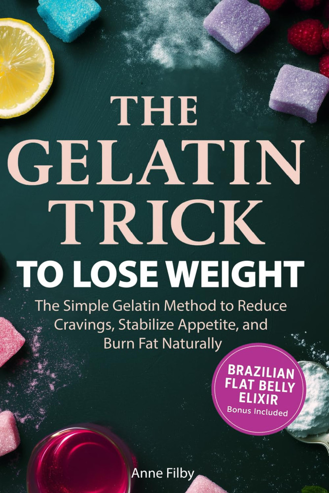 The Gelatin Trick To Lose Weight: The Simple Gelatin Method and 21-Day Challenge