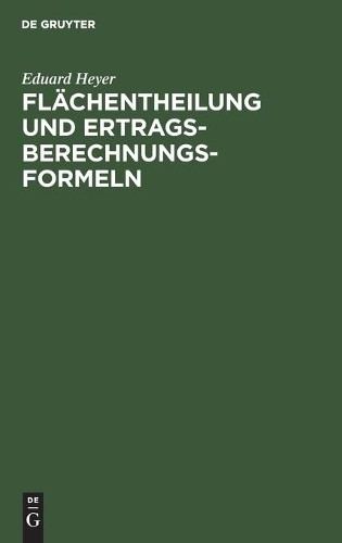 Eduard Heyer Flächentheilung Und Ertragsberechnungs-Formeln (Hardback)