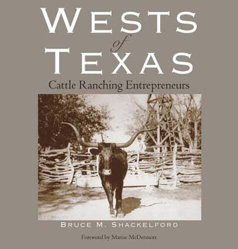 The Wests of Texas: Cattle Ranching Entrepreneurs by Bruce Shackelford: Used