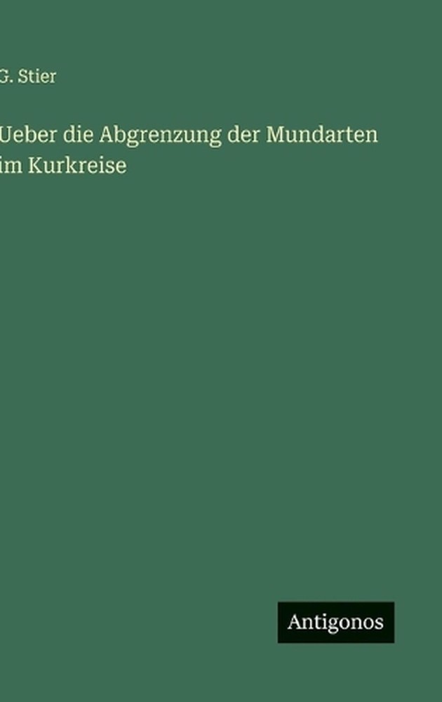 Ueber die Abgrenzung der Mundarten im Kurkreise by G. Stier (German) Hardcover B