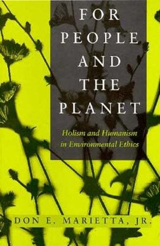 People And The Planet: Holism and Humanism in Environmental Ethics by Marietta