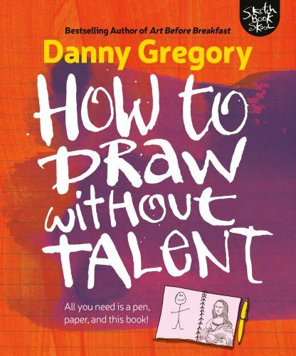 How to Draw Without Talent, Paperback by Gregory, Danny, Brand New, Free ship...