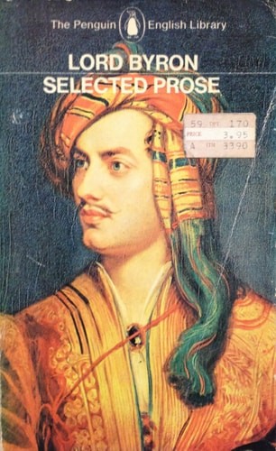 Lord Byron, The Selected Prose by Byron, Lord George Gordon,Gordon, George, Acce