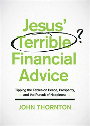Jesus' Terrible Financial Advice: Fl..., Thornton, John