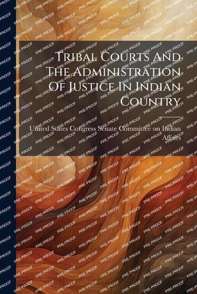 Tribal Courts And The Administration Of Justice In Indian Country by United Stat