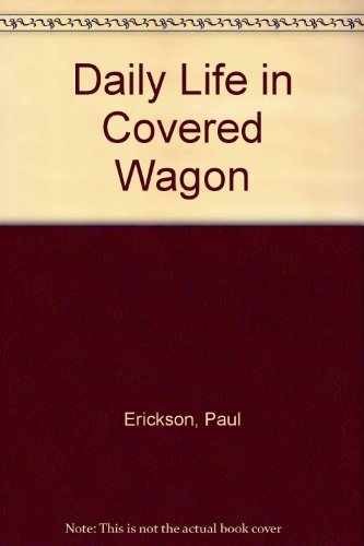 Daily Life in a Covered Wagon - Hardcover, by Erickson Paul - Very Good b