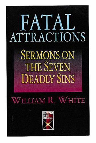 Fatal Attractions: Sermons on the Seven Deadly Sins (Protestant Pulpit Exchange