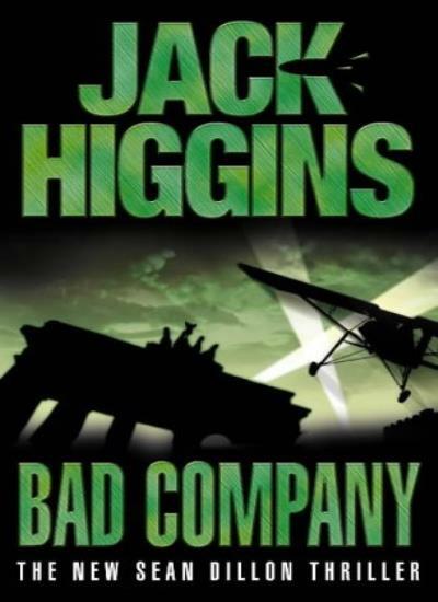 Bad Company - the New Sean Dillon Thriller By Jack Higgins