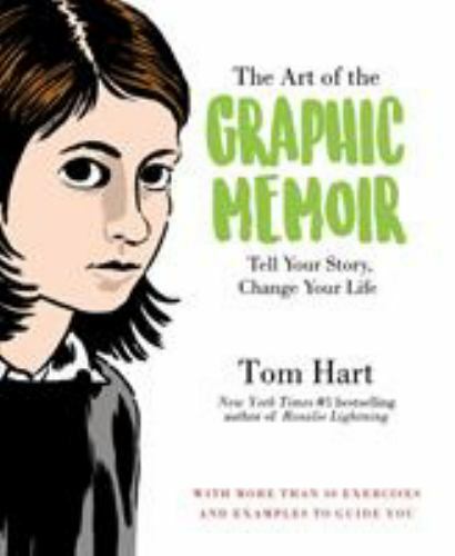 Art of the Graphic Memoir : Tell Your Story, Change Your Life, Paperback by H...