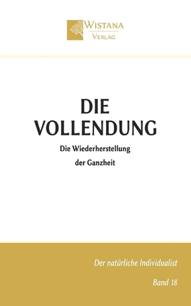 Die Vollendung: Die Wiederherstellung der Ganzheit by Friedrich Pfad (German) Pa