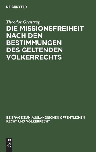 Theodor Grentru Die Missionsfreiheit Nach Den Bestimmungen Des Gelten (Hardback)
