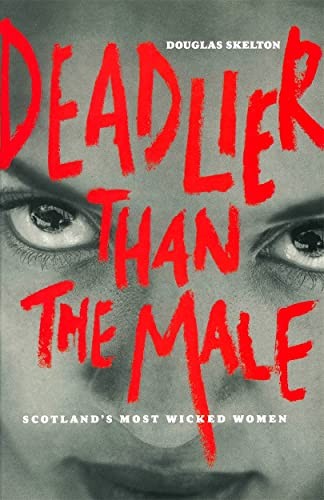 Deadlier Than The Male: Scotland's Most Wicked W... by Skelton, Douglas HardbackFREE US DELIVERY | ISBN: 1902927680 | Quality Books