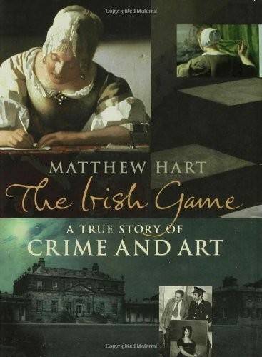 The Irish Game: A True Story of Crime..., Hart, Matthew
