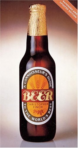 Beer Connoisseur’s Guide by Christopher Finch for Craft Lovers